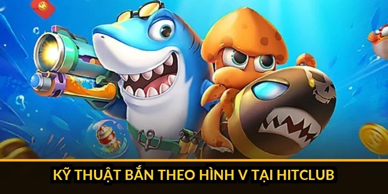 Kinh Nghiệm Bắn Cá Theo Đàn Gom Trọn Xu Không Trượt Phát Nào Minh họa kỹ thuật bắn hình chữ V vào đàn cá Hitclub