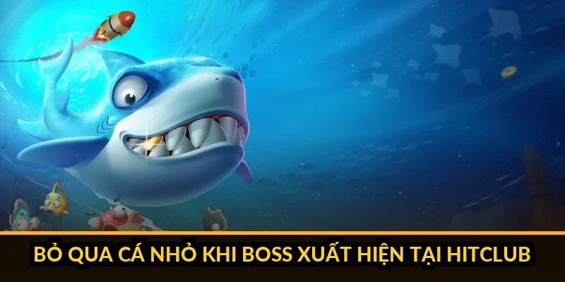 Kỹ thuật bắn xen kẽ boss và cá nhỏ tại Hitclub