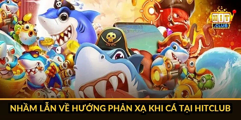 Sơ đồ hướng phản xạ đúng và sai khi cá di chuyển Hitclub