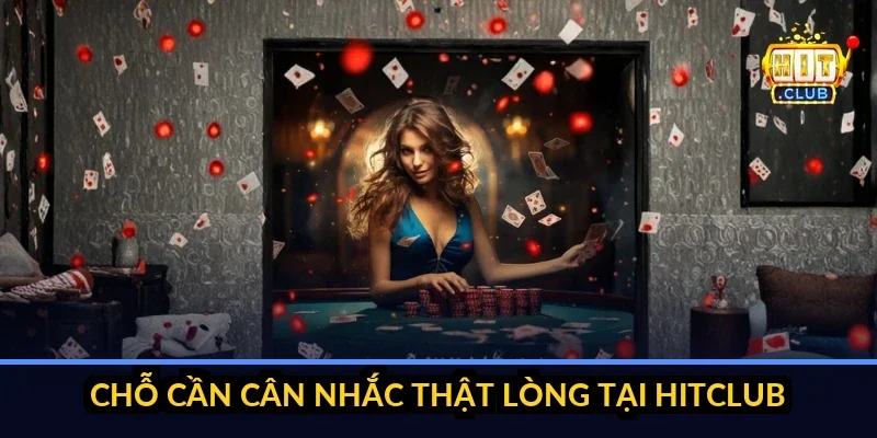 chỗ cần cân nhắc thật lòng tại hitclub