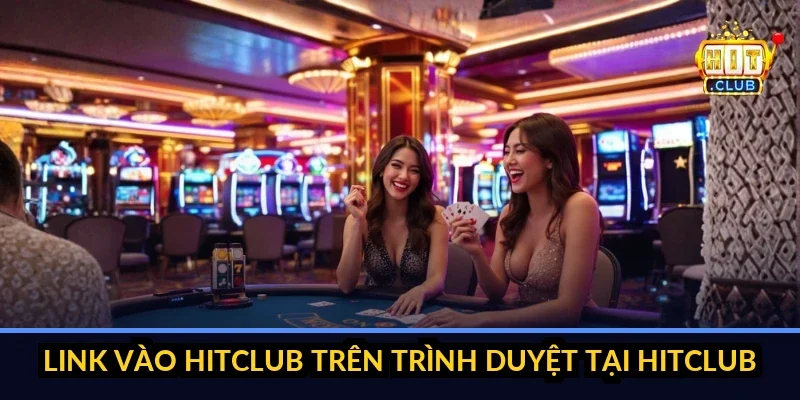 link vào hitclub trên trình duyệt tại hitclub